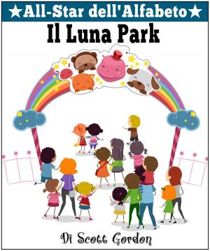 Cover of the book All-Star dell'Alfabeto: Il Luna Park by Scott Gordon