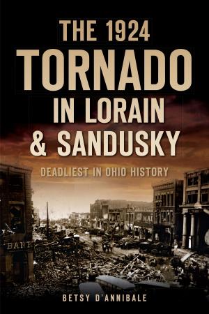 Cover of the book The 1924 Tornado in Lorain & Sandusky: Deadliest in Ohio History by Greta Dutcher, Stephen Rowland