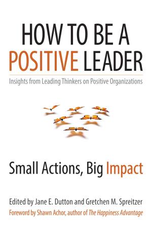 Cover of the book How to Be a Positive Leader by Beverly Kaye, Sharon Jordan-Evans