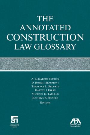 Cover of the book The Annotated Construction Law Glossary by Keith H. Hirokawa, Patricia E. Salkin