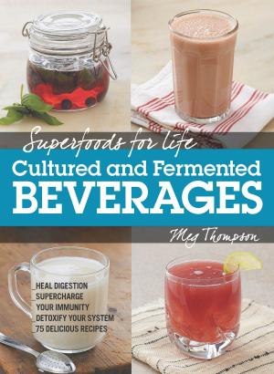 Cover of the book Superfoods for Life, Cultured and Fermented Beverages by Dana Carpender