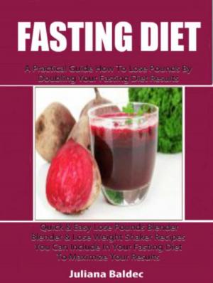 Book cover of Fasting Diet: A Practical Guide How To Lose Pounds By Doubling Your Fasting Diet Results