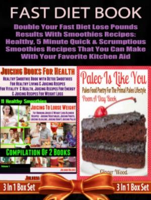 bigCover of the book Fast Diet Book: Double Your Fast Diet Lose Pounds Results With Smoothies Recipes: Healthy, 5 Minute Quick & Scrumptious Smoothies Recipes That You Can Make With Your Favorite Kitchen Aid by 
