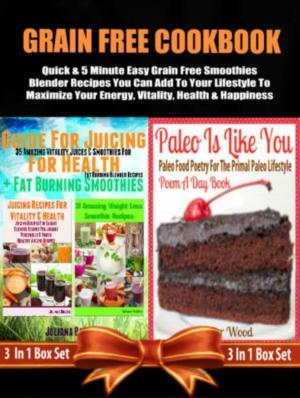 Cover of the book Grain Free Cookbook: Quick & 5 Minute Easy Grain Free Smoothies Blender Recipes by Juliana Baldec