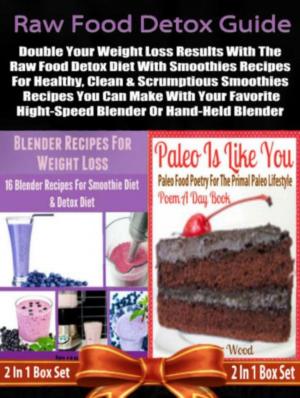 Book cover of Raw Food Detox Diet: Double Your Weight Loss Results With The Raw Food Detox Diet With Smoothies Recipes: 2 In 1 Box Set: Book 1: Blender Recipes For Weight Loss + Book 2