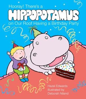 Cover of the book Hooray! There's a Hippopotamus On Our Roof Having a Birthday Party by Will Davies