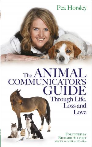 Cover of the book The Animal Communicator's Guide Through Life, Loss and Love by Chitra Jha