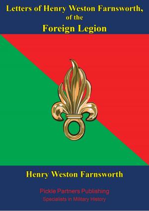 Cover of the book Letters Of Henry Weston Farnsworth, Of The Foreign Legion by Major Edward P. Gavin