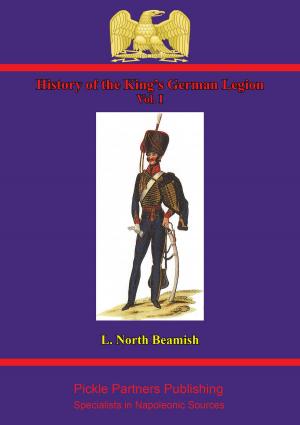 Cover of the book History Of The King’s German Legion Vol. I by Général de Brigade Louis-Florimond Fantin des Odoards