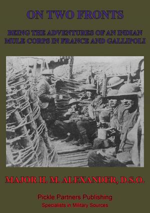 Cover of the book On Two Fronts - Being The Adventures Of An Indian Mule Corps In France And Gallipoli by Cmdr Mark A. Machin USN