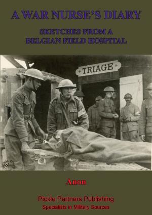 Cover of the book A War Nurse’s Diary; Sketches From A Belgian Field Hospital [Illustrated Edition] by Anon “Black Tab”