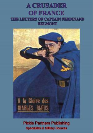 bigCover of the book A Crusader Of France: The Letters Of Captain Ferdinand Belmont Of The Chasseurs Alpins (August 2, 1914-December 28, 1915) by 