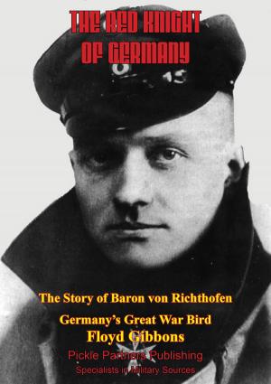 bigCover of the book The Red Knight Of Germany - The Story Of Baron Von Richthofen, Germany’s Great War Bird [Illustrated Edition] by 