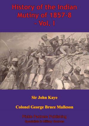 Cover of History Of The Indian Mutiny Of 1857-8 – Vol. I [Illustrated Edition]