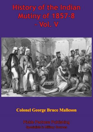 Book cover of History Of The Indian Mutiny Of 1857-8 – Vol. V [Illustrated Edition]