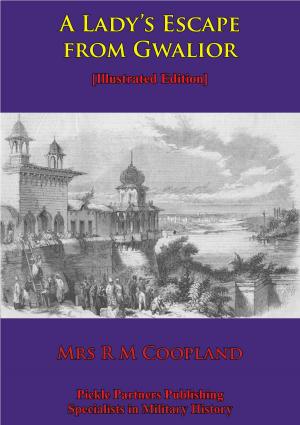 Cover of the book A Lady’s Escape From Gwalior [Illustrated Edition] by Rear-Admiral Michael A. Musmanno