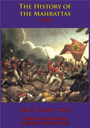 Cover of the book The History Of The Mahrattas - Vol III by Field Marshal Sir Evelyn Wood V.C. G.C.B., G.C.M.G.