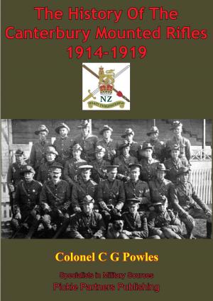bigCover of the book The History Of The Canterbury Mounted Rifles 1914-1919 [Illustrated Edition] by 