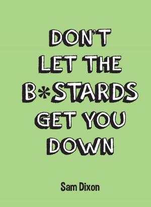 Cover of the book Don't Let the B*stards Get You Down by Anna Hughes