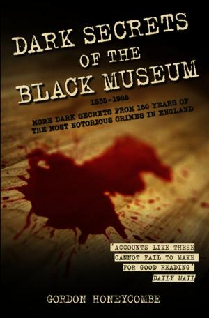 Cover of Dark Secrets of the Black Museum, 1835-1985: More Dark Secrets From 150 Years of the Most Notorious Crimes in England.