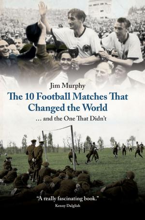 bigCover of the book The 10 Football Matches That Changed the World by 