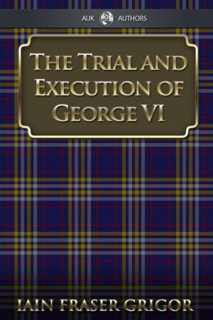 Cover of the book The Trial and Execution of George VI by Philip Wylie
