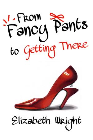 Cover of the book From Fancy Pants to Getting There by Jack Goldstein