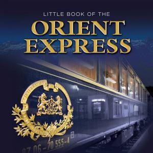 Cover of the book Little Book of the Orient Express by Phyllis Goldberg, Ph.D., Rosemary Lichtman, Ph.D.