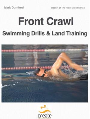 Cover of the book Front Crawl Swimming Drills & Land Training by Mary L. Peachin