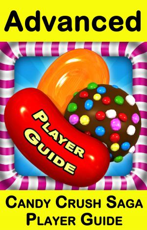 Cover of the book Candy Crush Saga Advanced Player Guide by Peggy M. Houghton, Timothy J. Houghton