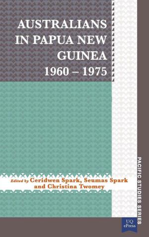Cover of the book Australians in Papua New Guinea 19601975 by Rosanne Hawke