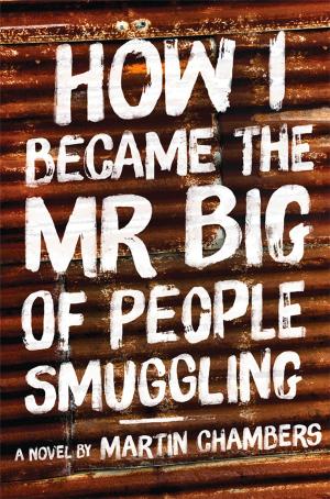 Cover of the book How I Became the Mr. Big of People Smuggling by Jacqueline Wright