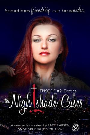 Cover of the book Exotica (Episode Two: The Nightshade Cases) by Patti Larsen