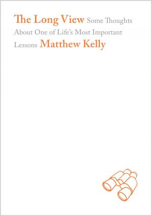 Cover of the book The Long View by Matthew Kelly