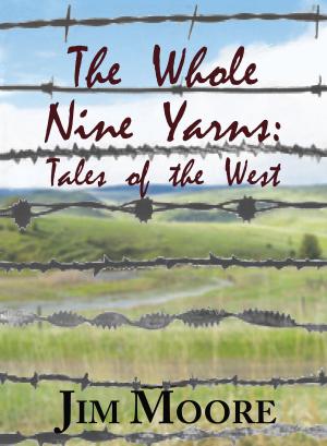 Cover of the book The Whole Nine Yarns by Jim Moore