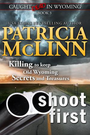 Cover of the book Shoot First (Caught Dead in Wyoming) by Patricia McLinn