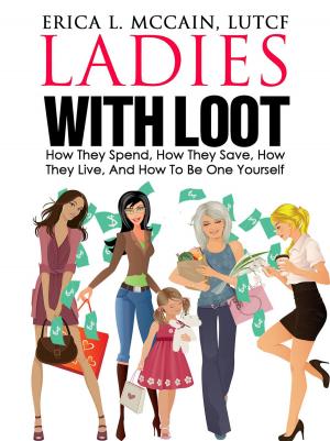 Cover of the book Ladies With Loot: How They Spend, How They Save, How They Live, and How To Be One Yourself by Marion Grillparzer, Simone Weider