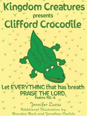 Cover of the book Kingdom Creatures presents Clifford Crocodile by Olivia Woods