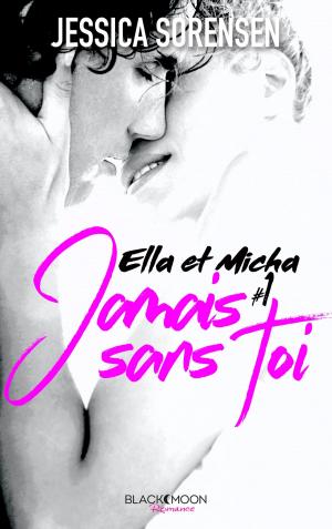Cover of the book Ella et Micha - Tome 1 - Jamais sans toi by CRISTINA LEE