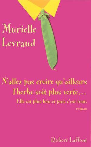 Cover of the book N'allez pas croire que l'herbe soit plus verte... by Muriel BOSELLI