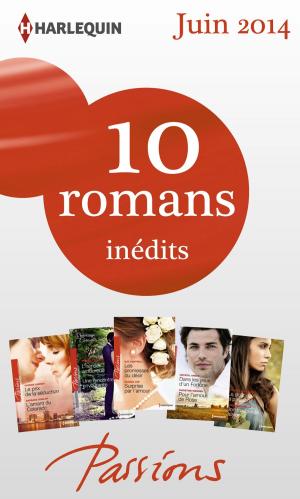 Cover of the book 10 romans Passions inédits (n°470 à 474 - juin 2014 by Jane Godman, Marie Ferrarella, Susan Cliff, Jennifer D. Bokal