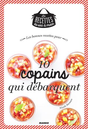 Cover of the book Les bonnes recettes pour 10 copains qui débarquent by Colette Hellings, Marie-Aline Bawin