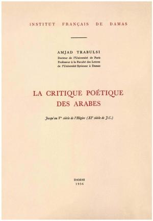 Cover of the book La critique poétique des Arabes jusqu'au Ve siècle de l'Hégire (XIe siècle de J.C.) by Jean-Paul Pascual