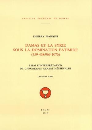 Cover of the book Damas et la Syrie sous la domination fatimide (359-468/969-1076). Deuxième tome by Amjad Trabulsi