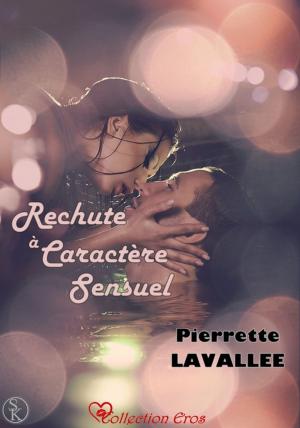 Cover of the book Rechute à caractère sensuel by Pierrette Lavallée