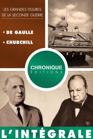 Cover of the book L'Intégrale des grandes figures de la seconde guerre — volume 2 : De Gaulle et Churchill by Éditions Chronique