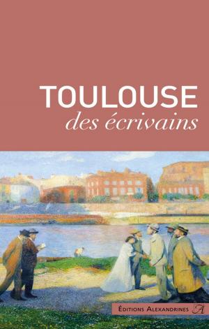 Cover of the book Toulouse des écrivains by Roxana Jones