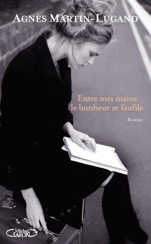 Book cover of Entre mes mains le bonheur se faufile