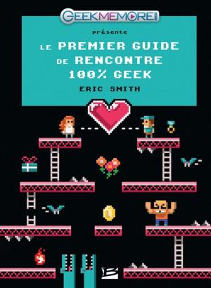 Cover of the book Le Premier guide de rencontres 100% Geek by Jean-Sébastien Guillermou