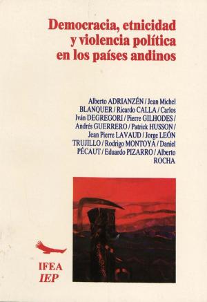 Cover of the book Democracia, etnicidad y violencia política en los países andinos by Irène Bellier